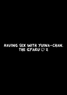 Gal Yuina-chan to Ecchi 2 -Kataomoi no Kanojo ga Boku ni Sekimen!?- | Having Sex with Yuina-chan, the Gyaru 2 -My Secret Crush is Blushing at Me!?-, English